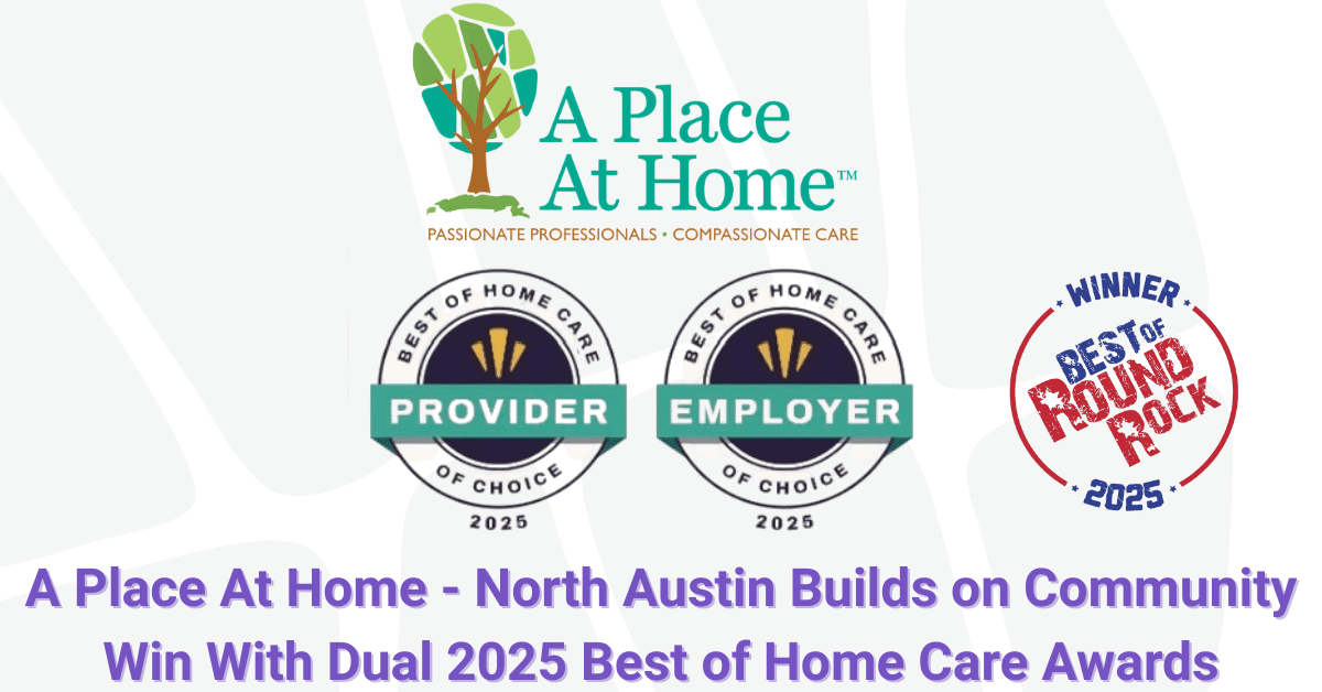 A Place At Home - North Austin Earns Dual Best of Home Care Awards for Provider and Employer Excellence