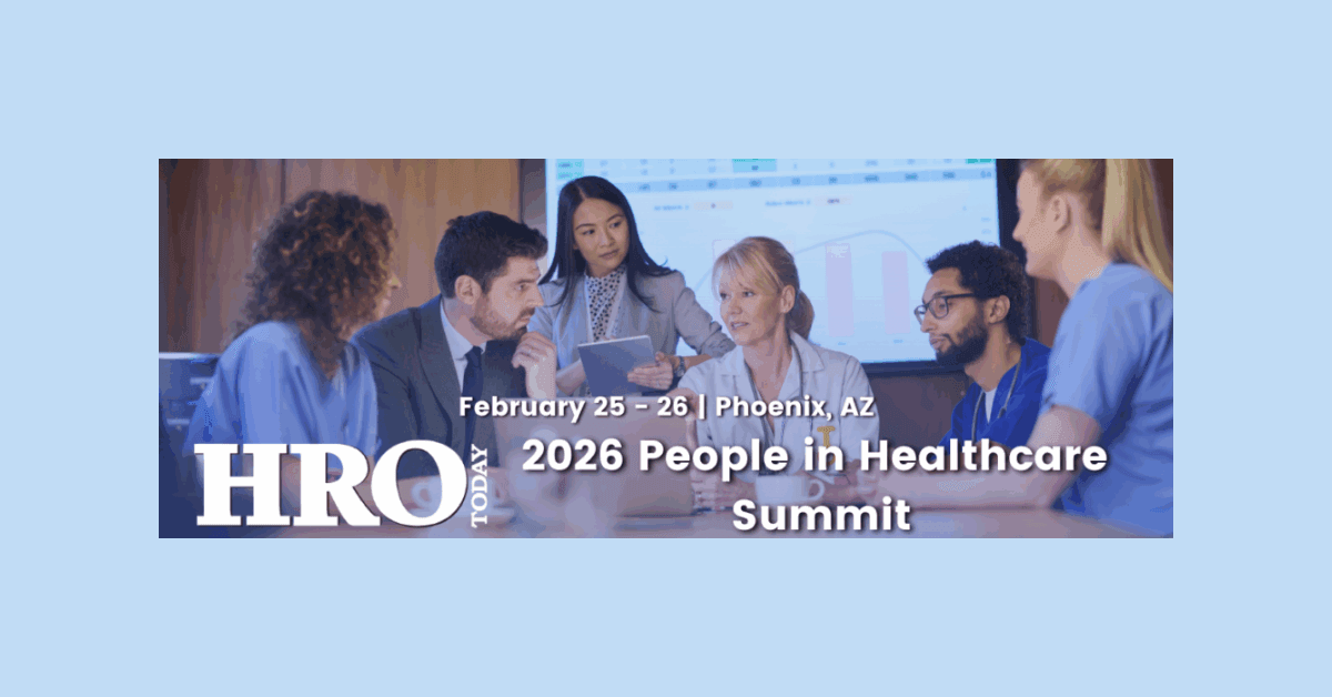HRO Today’s 2026 People in Healthcare Summit Addresses Workforce Crisis Amid Staffing Shortages and AI Integration