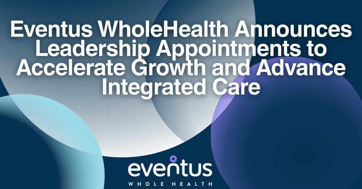 Eventus WholeHealth Strengthens Leadership Team to Drive Integrated Care Expansion in Long-Term Care Sector